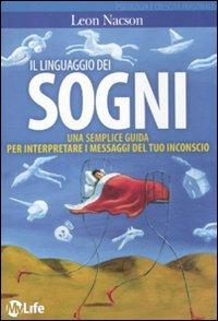 Il linguaggio dei sogni. Una semplice guida per interpretare i messaggi del tuo inconscio - Leon Nacson - copertina