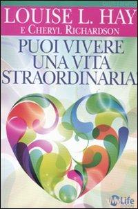 Puoi vivere una vita straordinaria! - Louise L. Hay,Cheryl Richardson - copertina