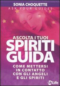 Ascolta i tuoi spiriti guida. Come mettersi in contatto con gli angeli e gli spiriti - Sonia Choquette - copertina