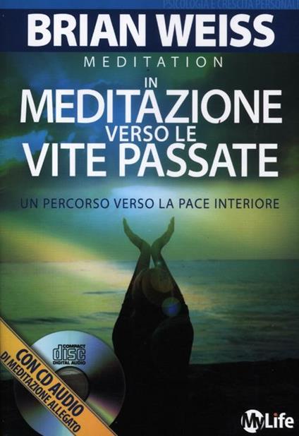 In meditazione verso le vite passate. Un percorso verso la pace interiore. Con CD Audio - Brian L. Weiss - copertina