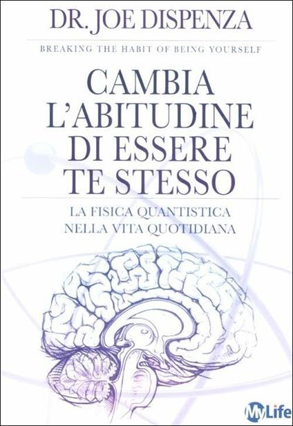 Cambia l'abitudine di essere te stesso. La fisica quantistica nella vita quotidiana - Joe Dispenza - copertina