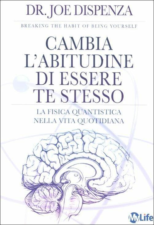 Cambia l'abitudine di essere te stesso. La fisica quantistica nella vita quotidiana - Joe Dispenza - copertina