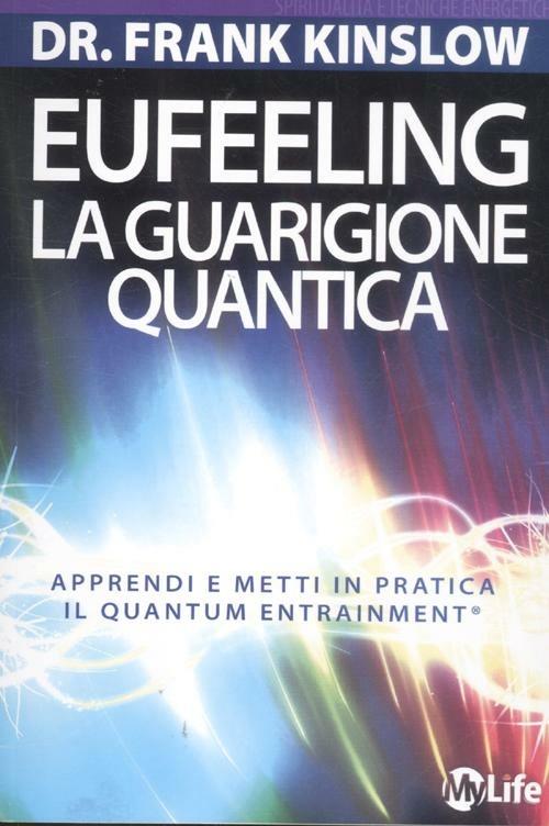 Eufeeling. La guarigione quantica. Apprendi e metti in pratica in Quantum Entrainment - Frank Kinslow - copertina