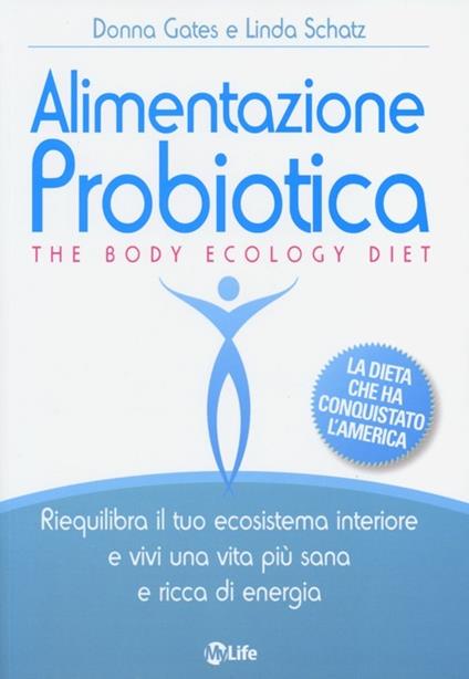 Alimentazione probiotica. The body ecology diet - Donna Gates,Linda Schatz - copertina