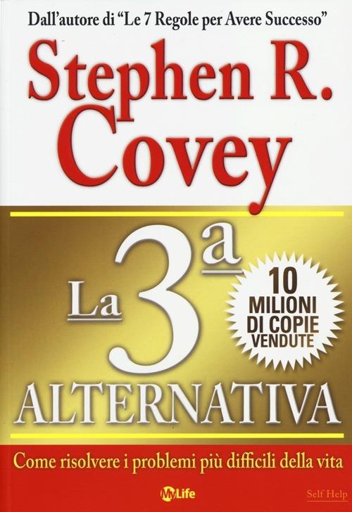 La 3ª alternativa. Come risolvere i problemi più difficili della vita - Stephen R. Covey - copertina