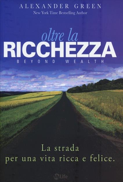 Oltre la ricchezza. La strada per una vita ricca e felice - Alexander Green - copertina