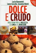 Dolce e crudo. Dolci raw per la bellezza, la linea e il benessere