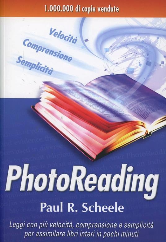 Photoreading. L'arte di utilizzare il cervello e la vista per apprendere velocemente e con facilità - Paul R. Scheele - copertina