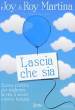 Lascia che sia. Karma positivo per migliorare la vita, il lavoro e avere fortuna