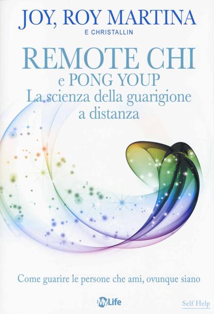 Remote CHI e Pong Youp. La scienza della guarigione a distanza. Come guarire le persone che ami, ovunque siano - Roy Martina,Joy Martina - copertina