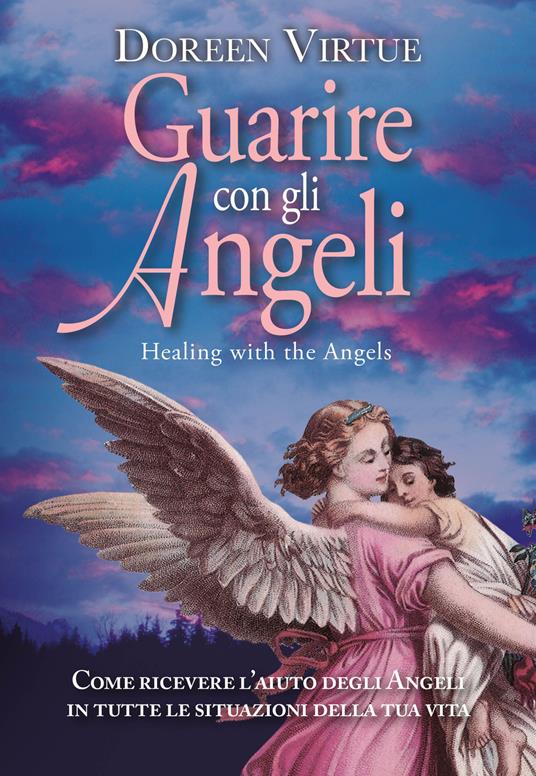 Guarire con gli angeli. Come ricevere l'aiuto degli angeli in tutte le situazioni della tua vita - Doreen Virtue - copertina