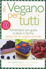 Il vegano per tutti. Alimentarsi con gusto e stare in forma senza cibi di origine animale