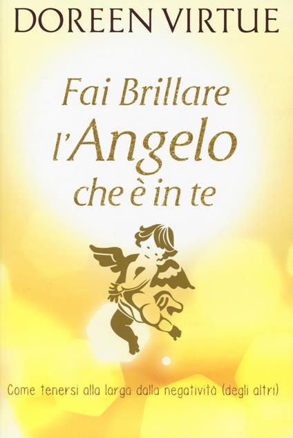 Fai brillare l'angelo che è in te. Come tenersi alla larga dalle negatività (degli altri) - Doreen Virtue - copertina