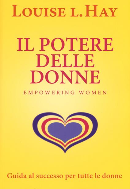 Il potere delle donne. Empowering women. Guida al successo per tutte le donne - Louise L. Hay - copertina