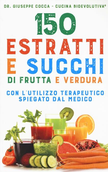 150 estratti e succhi di frutta e verdura - Giuseppe Cocca - copertina