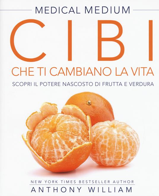 Medical medium. Cibi che ti cambiano la vita. Il potere nascosto di frutta e verdura - Anthony William - copertina