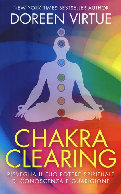 Chakra clearing. Risveglia il tuo potere spirituale di conoscenza e guarigione - Doreen Virtue - copertina