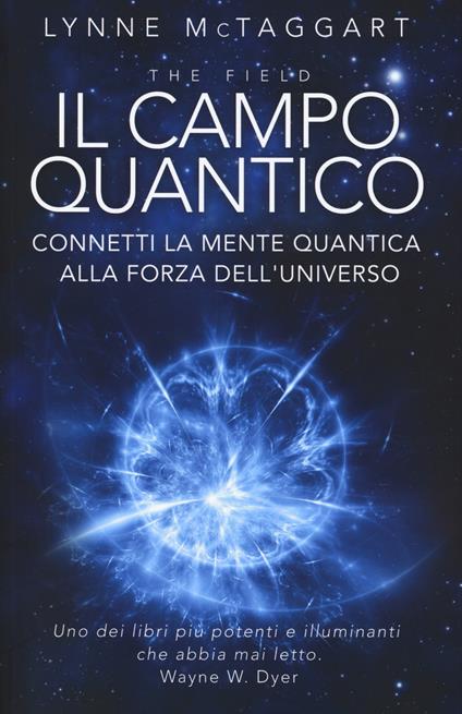 Il campo quantico. Connetti la mente quantica alla forza dell'universo - Lynne McTaggart - copertina