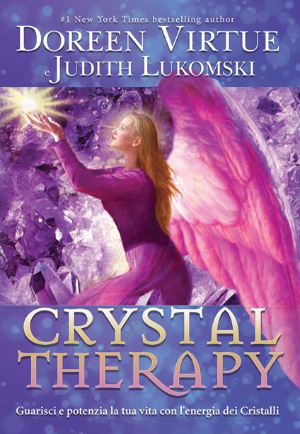 Crystal Therapy. Guarisci e potenzia la tua vita con l'energia dei cristalli - Doreen Virtue,Judith Lukomski - copertina