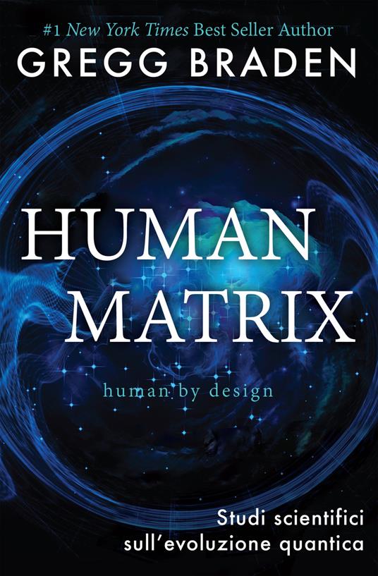 Human matrix. Studi scientifici sull'evoluzione quantica - Gregg Braden - copertina