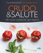 Crudo & salute. 180 ricette crudiste per ogni stagione