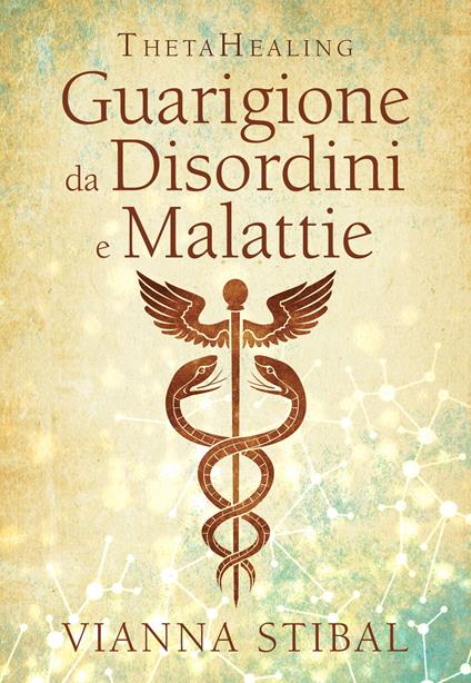 ThetaHealing. Guarigione da disordini e malattie. Nuova ediz. - Vianna Stibal - copertina