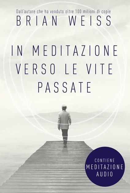 In meditazione verso le vite passate. Un percorso verso la pace interiore. Nuova ediz. Con File audio per il download - Brian L. Weiss - copertina