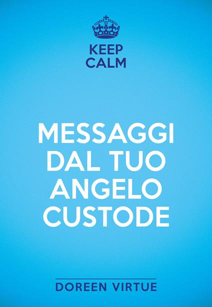 Keep calm. Messaggi dal tuo angelo custode - Doreen Virtue - copertina