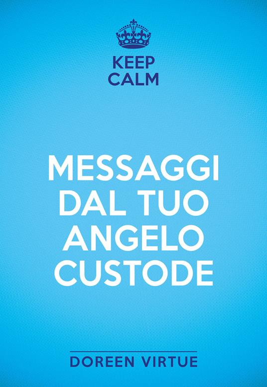 Keep calm. Messaggi dal tuo angelo custode - Doreen Virtue - copertina