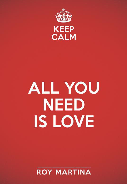 Keep calm. All you need is love - Roy Martina - copertina