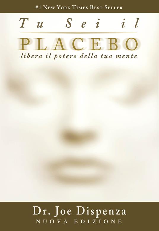 Tu sei il placebo. Libera il potere della tua mente. Nuova ediz. - Joe Dispenza - copertina