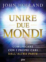 Unire due mondi. Comunicare con i propri cari dall'«altra parte»