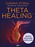 ThetaHealing. Uno straordinario metodo di guarigione energetica. Nuova ediz.