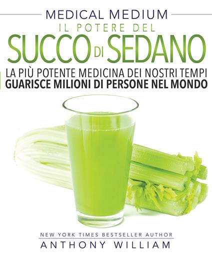 Medical medium. Il potere del succo di sedano - Anthony William,Manuel Piani - ebook