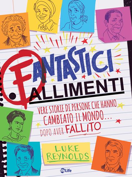 Fantastici fallimenti. Vere storie di persone che hanno cambiato il mondo... dopo aver fallito - Luke Reynolds,M. S. Corley,Manuel Piani - ebook