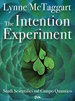 The intention experiment. Studi scientifici sul campo quantico