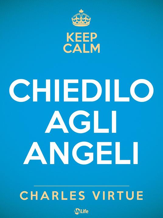 Keep calm. Chiedilo agli angeli - Charles Virtue,Paola Simonetti - ebook