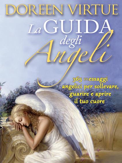 La guida degli angeli. 365 messaggi angelici per sollevare, guarire e aprire il tuo cuore - Doreen Virtue - ebook