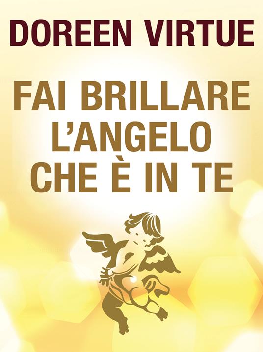 Fai brillare l'angelo che è in te. Come tenersi alla larga dalle negatività (degli altri) - Doreen Virtue,A. Bevilacqua,Katia Prando - ebook