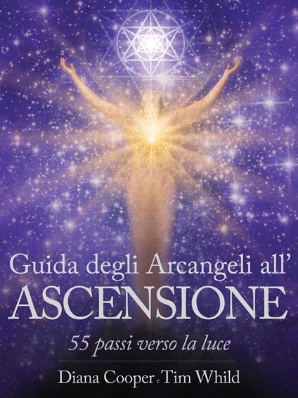 Guida degli arcangeli all'ascensione. 55 passi verso la luce - Diana Cooper,Tim Whild,M. Piani - ebook
