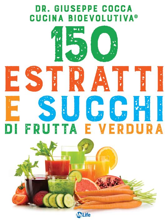 150 estratti e succhi di frutta e verdura - Giuseppe Cocca - ebook