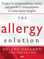 The allergy solution. Scopri la sorprendente verità sul perché ci ammaliamo e come stare meglio