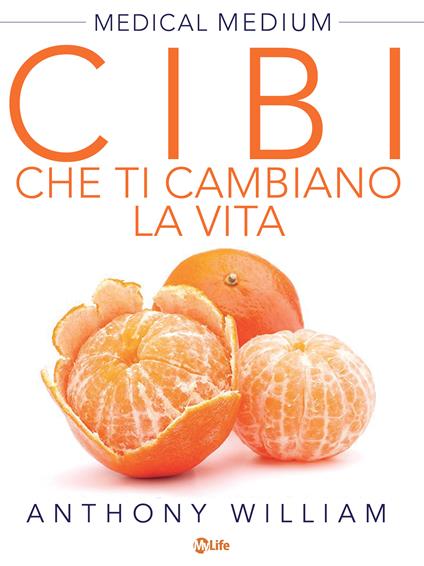 Medical medium. Cibi che ti cambiano la vita. Il potere nascosto di frutta e verdura - Anthony William,Ilaria Ortolina - ebook