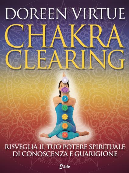 Chakra clearing. Risveglia il tuo potere spirituale di conoscenza e guarigione. Con File audio per il download - Doreen Virtue,Roberta Cattaneo - ebook