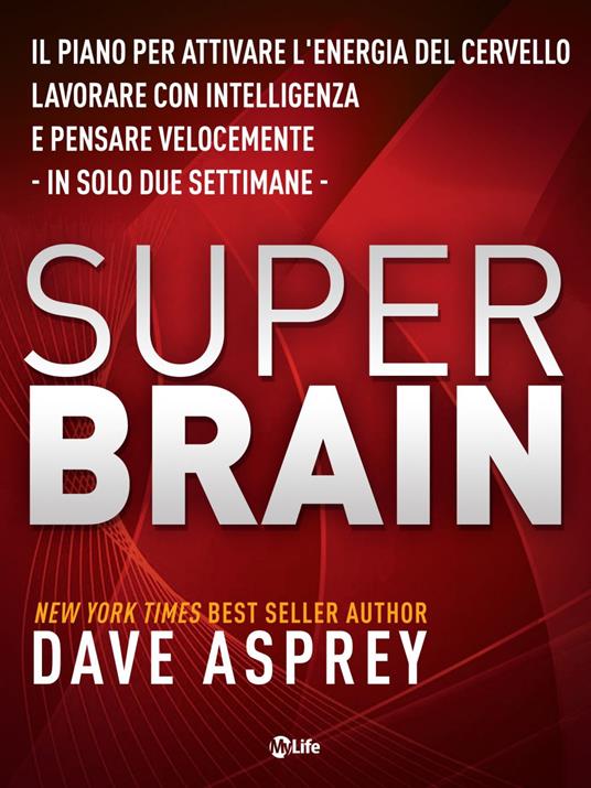 Super brain. Il piano per attivare l'energia del cervello, lavorare con intelligenza e pensare velocemente in sole due settimane - Dave Asprey - ebook