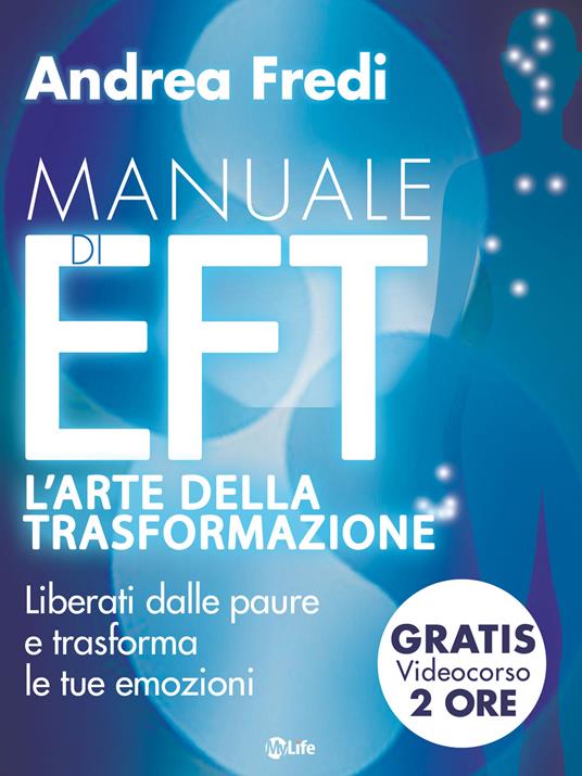 Manuale di EFT. L'arte della trasformazione. Liberati dalle paure e trasforma le tue emozioni. Con Contenuto digitale per download e accesso online - Andrea Fredi - ebook