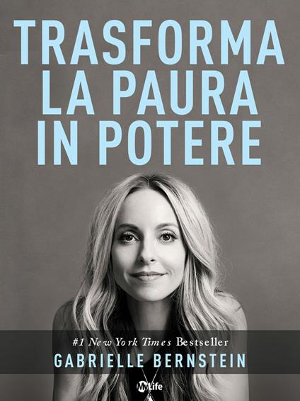 Trasforma la paura in potere. L'universo è dalla tua parte - Gabrielle Bernstein,Ilaria Ortolina - ebook