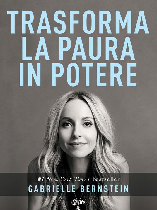 Trasforma la paura in potere. L'universo è dalla tua parte - Gabrielle Bernstein,Ilaria Ortolina - ebook
