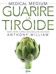 Medical medium. Guarire la tiroide. La verità sulle malattie di Hashimoto e Graves, su insonnia, ipotiroidismo, noduli e virus di Epstein-Barr