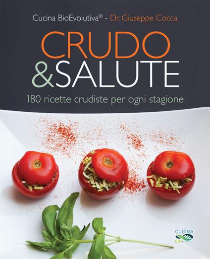 Crudo & salute. 180 ricette crudiste per ogni stagione - Giuseppe Cocca,Cucina BioEvolutiva - ebook